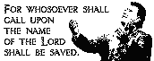 Whosoever shall call upon the name of the Lord shall be saved